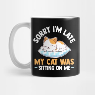 Sorry I'm Late My Cat Was Sitting On Me Mug